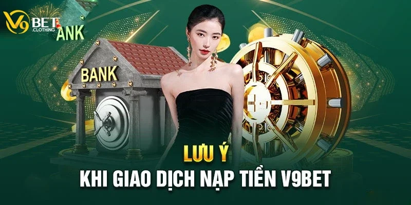 Lưu ý quan trọng khi nạp tiền vào V9BET bạn cần biết 