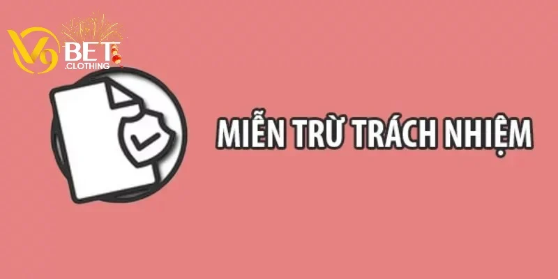 Miễn trừ trách nhiệm bảo vệ quyền lợi và tránh rủi ro phát sinh